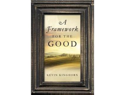 Livro A Framework for the Good de Kevin Kinghorn (Inglês - Capa Dura)