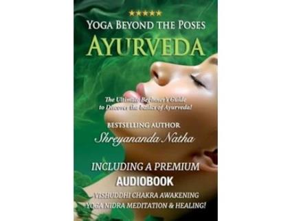 Livro Yoga Beyond the Poses - Ayurveda The Ultimate Beginners Guide to Discover the basics of Ayurveda! de Shreyananda Natha (Inglês)