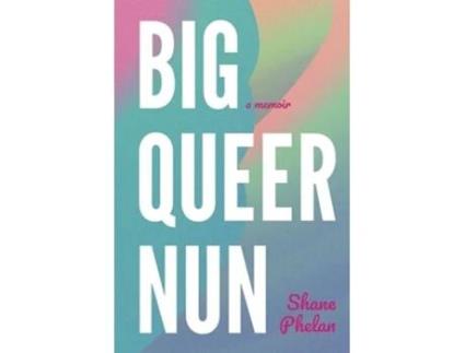 Livro Big Queer Nun A Memoir de Shane Phelan (Inglês)