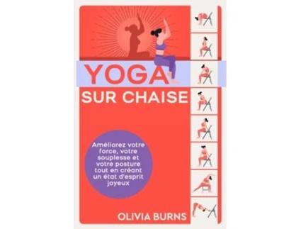 Livro Yoga sur chaise Améliorez votre force, votre souplesse et votre posture tout en créant un état desprit joyeux de Olivia Burns (Inglês)