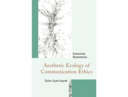Livro Aesthetic Ecology Of Communication Ethics De Özüm Üçok-sayrak (inglês)