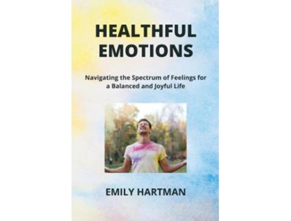 Livro HEALTHFUL EMOTIONS Navigating the Spectrum of Feelings for a Balanced and Joyful Life de Emily Hartman (Inglês)
