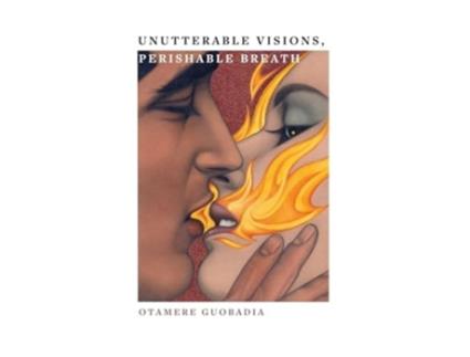Livro Unutterable Visions, Perishable Breath de Otamere Guobadia (Inglês - Capa Dura)