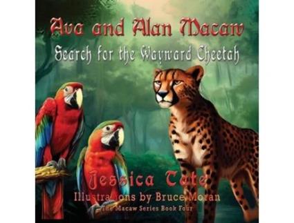 Livro Ava and Alan Macaw Search for the Wayward Cheetah de Jessica Tate (Inglês)