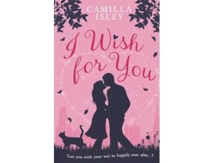 Livro I Wish for You A Happily Ever After Romantic Comedy de Camilla Isley (Inglês)