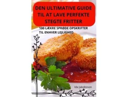 Livro DEN ULTIMATIVE GUIDE TIL AT LAVE PERFEKTE STEGTE FRITTER de Ida Jakobsson (Inglês)
