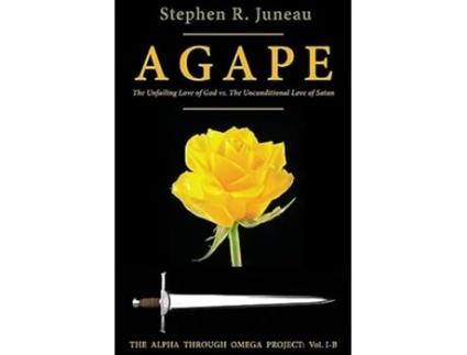 Livro AGAPE - Part B The Unfailing Love of God vs. The Unconditional Love of Satan de Stephen R Juneau (Inglês)