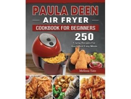 Livro Paula Deen Air Fryer Cookbook For Beginners 250 Frying Recipes For Quick And Easy Meals De Melissa Tate (inglês)