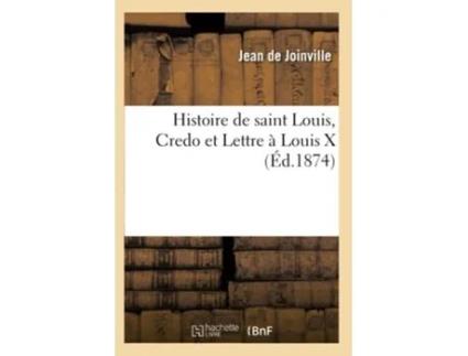 Livro Histoire de saint Louis, Credo et Lettre à Louis X de DE JOINVILLE J (Francês)