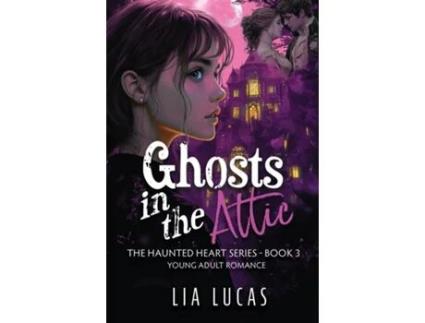 Livro Ghosts in the Attic Young Adult Paranormal Romance de Lia Lucas (Inglês)
