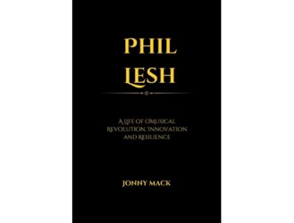 Livro Phil Lesh A Life of Musical Revolution, Innovation and Resilience de Jonny Mack (Inglês)