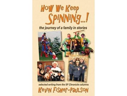Livro How We Keep Spinning...!: The Journey of a Family in Stories Kevin Thaddeus Fisher-Paulson (Inglês)
