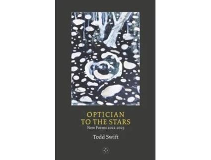 Livro Optician To The Stars De Todd Swift (inglês)