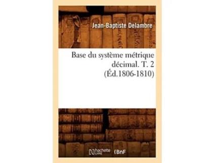 Livro Base du système métrique décimal. T. 2 de DELAMBRE J B (Francês)