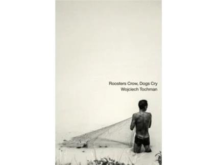 Livro Roosters Crow, Dogs Cry de Wojciech Tochman (Inglês)