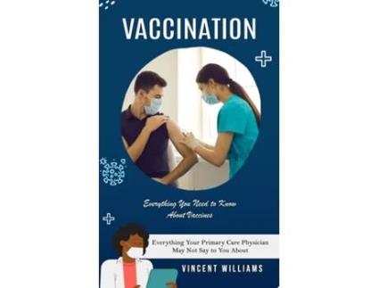 Livro Vaccination Everything You Need to Know About Vaccines de Vincent Williams (Inglês)