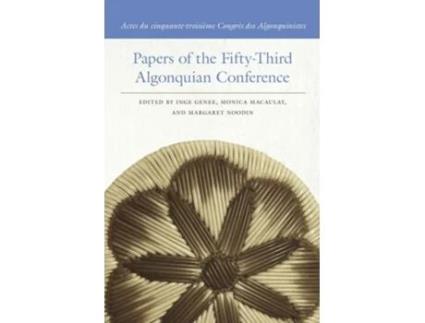 Livro Papers Of The Fifty-third Algonquian Conference / Actes Du Cinquante-troisieme Congres Des Algonquinistes De Algonquian Conference (inglês)