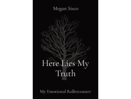 Livro Here Lies My Truth My Emotional Rollercoaster de Megan Sisco (Inglês)