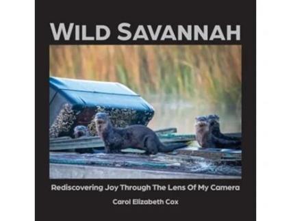 Livro Wild Savannah Rediscovering Joy Through The Lens of My Camera de Carol Elizabeth Cox (Inglês)