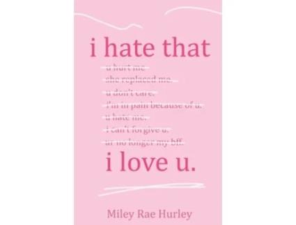 Livro i hate that i love u. de Miley Rae Hurley (Inglês)