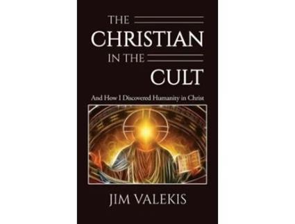 Livro The Christian in the Cult And How I Discovered Humanity in Christ de Jim Valekis (Inglês - Capa Dura)