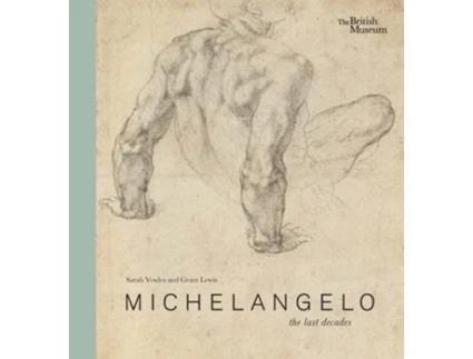 Livro Michelangelo The Last Decades De Sarah Vowles E Grant Lewis (inglês - Capa Dura)