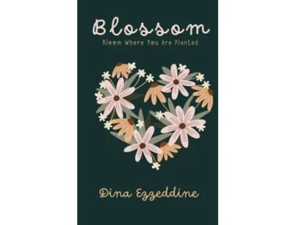 Livro Blossom Bloom Where You Are Planted de DINA EZZEDDINE (Inglês)