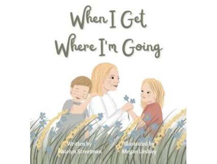 Livro When I Get Where Im Going de Katelyn Streetman (Inglês)