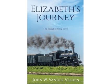 Livro Elizabeths Journey The Sequel To Misty Creek De John W Vander Velden (inglês)