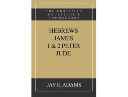 Livro Hebrews, James. I amp II Peter, Jude The Christian Counselors Commentary de Jay E Adams (Inglês)