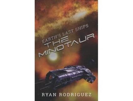 Livro Earths Last Ships The Minotaur De Ryan Rodriguez E Joshua Morley-smith (inglês)