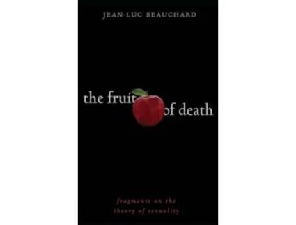 Livro The Fruit of Death Fragments on the Theory of Sexuality de Jean-Luc Beauchard (Inglês)