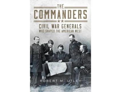 Livro The Commanders Civil War Generals Who Shaped the American West de Robert M Utley (Inglês)