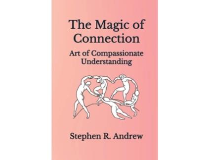 Livro The Magic of Connection Art of Compassionate Understanding de Stephen R Andrew (Inglês)