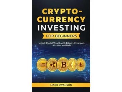 Livro Cryptocurrency Investing for Beginners Unlock Digital Wealth with Bitcoin, Ethereum, Altcoins, and Defi de Mark Swanson (Inglês)