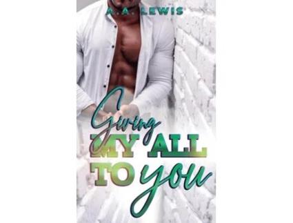 Livro Giving My All To You de A A LEWIS (Inglês)