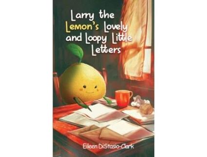 Livro Larry The Lemons Lovey And Lowly Little Letters de Eileen DiStasio-Clark (Inglês)