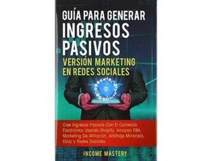 Livro Guia Para Generar Ingresos Pasivos Version Marketing en Redes Sociales de Income Mastery (Espanhol)