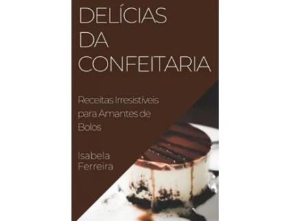 Livro Delícias da Confeitaria Receitas Irresistíveis para Amantes de Bolos de Isabela Ferreira (Inglês)