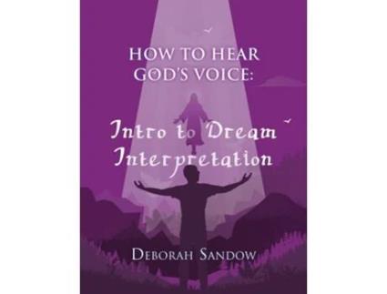Livro How To Hear Gods Voice....intro To Dream Interpretation Into To Dream Interpretation Into To Dream Inter De Deborah Sandow (inglês)
