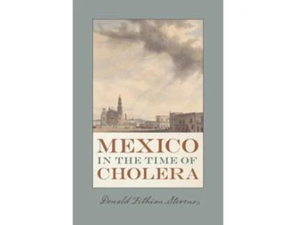 Livro Mexico In The Time Of Cholera De Donald Fithian Stevens (inglês - Capa Dura)