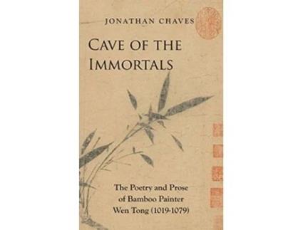 Livro Cave of the Immortals The Poetry and Prose of Bamboo Painter Wen Tong de Jonathan Chaves (Inglês)