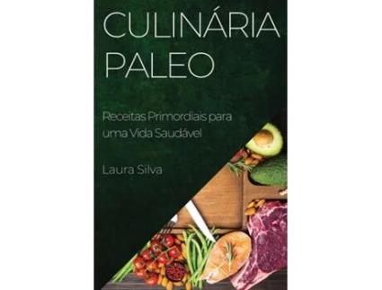 Livro Culinária Paleo Receitas Primordiais para uma Vida Saudável de Laura Silva (Inglês)