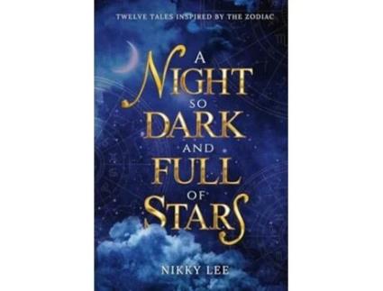 Livro A Night So Dark And Full Of Stars Twelve Tales Inspired By The Zodiac de Nikky Lee (Inglês)