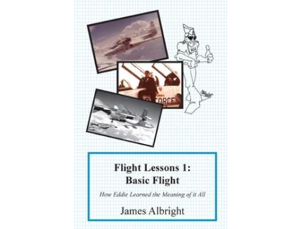 Livro Flight Lessons 1 Basic Flight How Eddie Learned the Meaning of it All de James A Albright (Inglês)