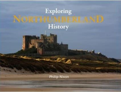 Livro Exploring Northumberland History De Philip Nixon (inglês - Capa Dura)