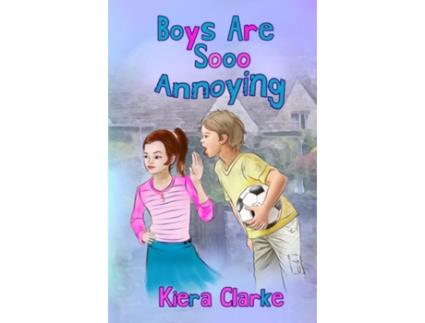 Livro Boys Are Sooo Annoying De Kiera Clarke (inglês)