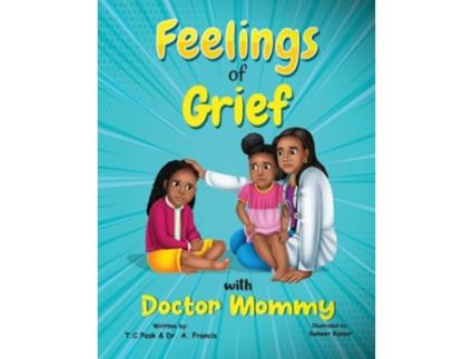 Livro Feelings of Grief With Doctor Mommy A Rhyming Childrens Grief Book About Death, Loss, and Moving on. de Tc Pask e Dr A Francis (Inglês)
