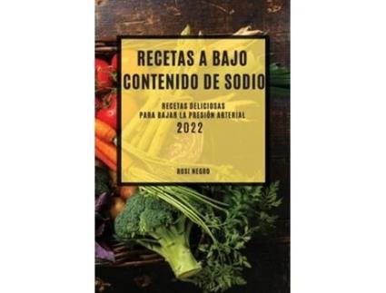 Livro Recetas Con Bajo Contenido De Sodio 2022 Recetas Deliciosas Para Bajar La Presión Arterial De Rosi Negro (espanhol)