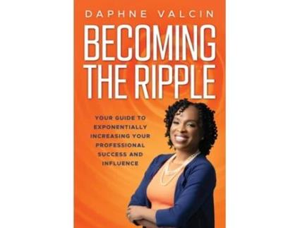 Livro Becoming the Ripple Your Guide To Exponentially Increasing Your Professional Success and Influence de Daphne Valcin (Inglês)